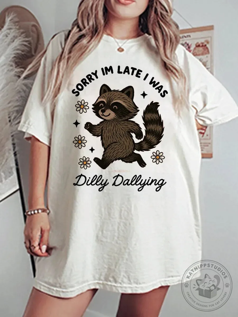 Funny Raccoon Sorry I'm Late I Was Dilly Dallying Graphic T-Shirt