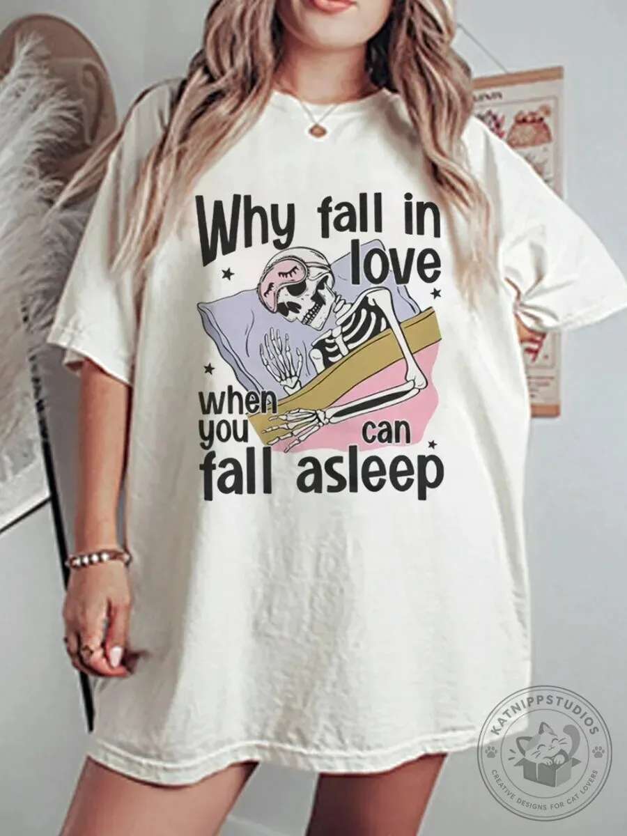 Funny Skeleton Sleeping Why Fall In Love When You Can Fall Asleep T-Shirt