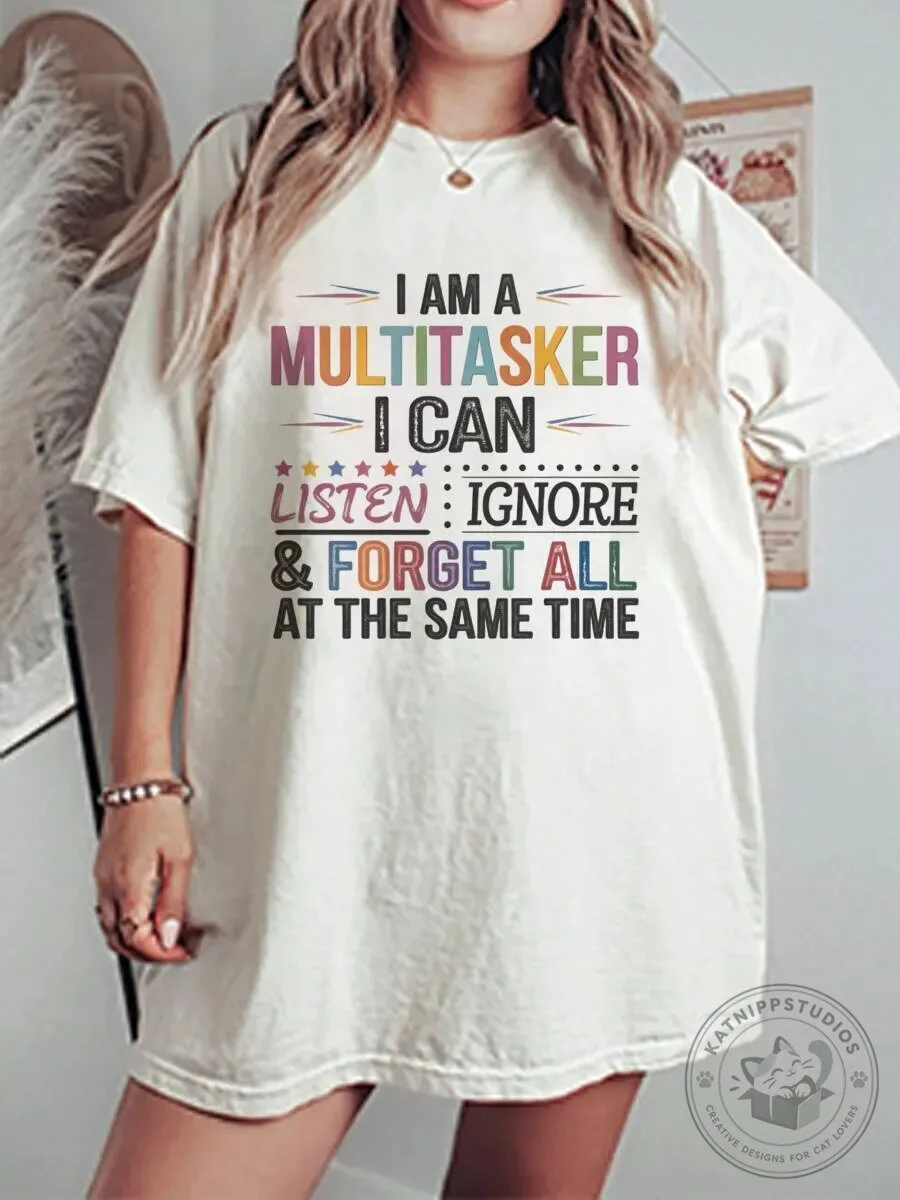 Funny Multitasker I Can Listen Ignore Forget All At The Same Time T-Shirt